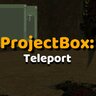 ProjectBox Addon: Teleport